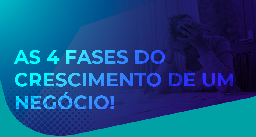 As 4 Fases do Crescimento de um Negócio