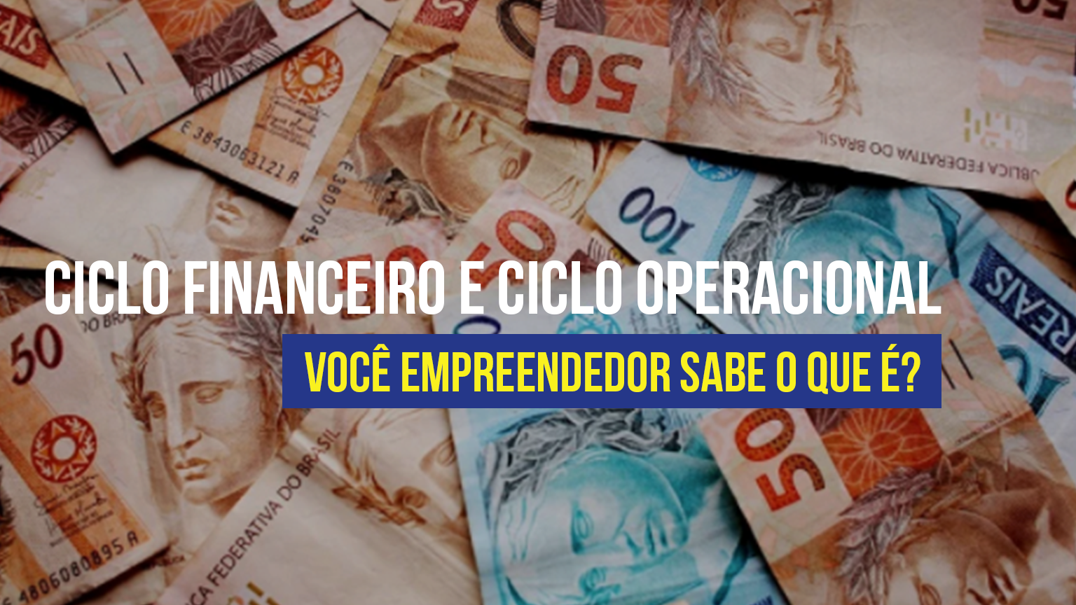 Ciclo Financeiro e Ciclo Operacional você empreendedor sabe o que é?