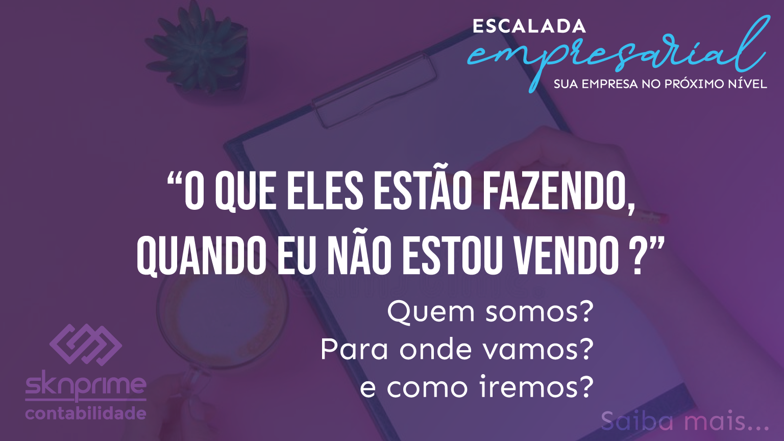 Escalada Empresarial – O que eles estão fazendo, quando eu não estou vendo?