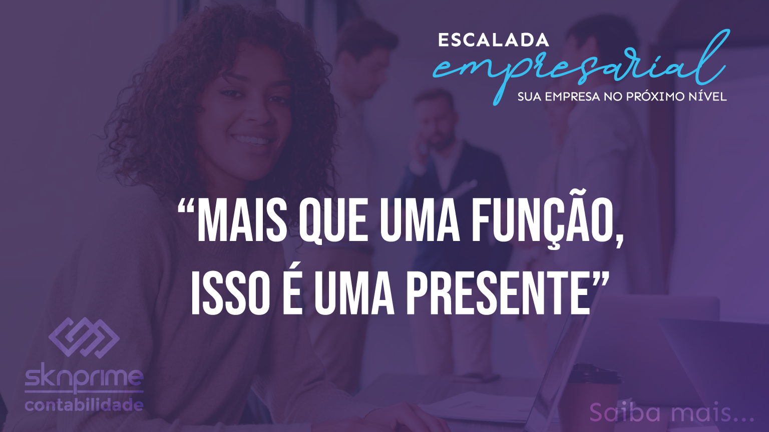 Escalada Empresarial – Mais que uma função, isso é um presente!