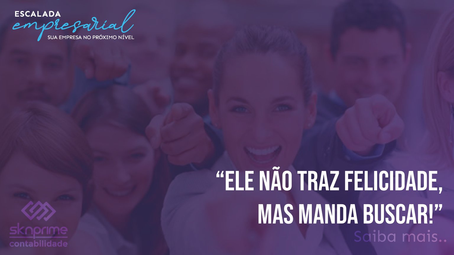 Escalada Empresarial – Ele não traz felicidade, mas manda buscar