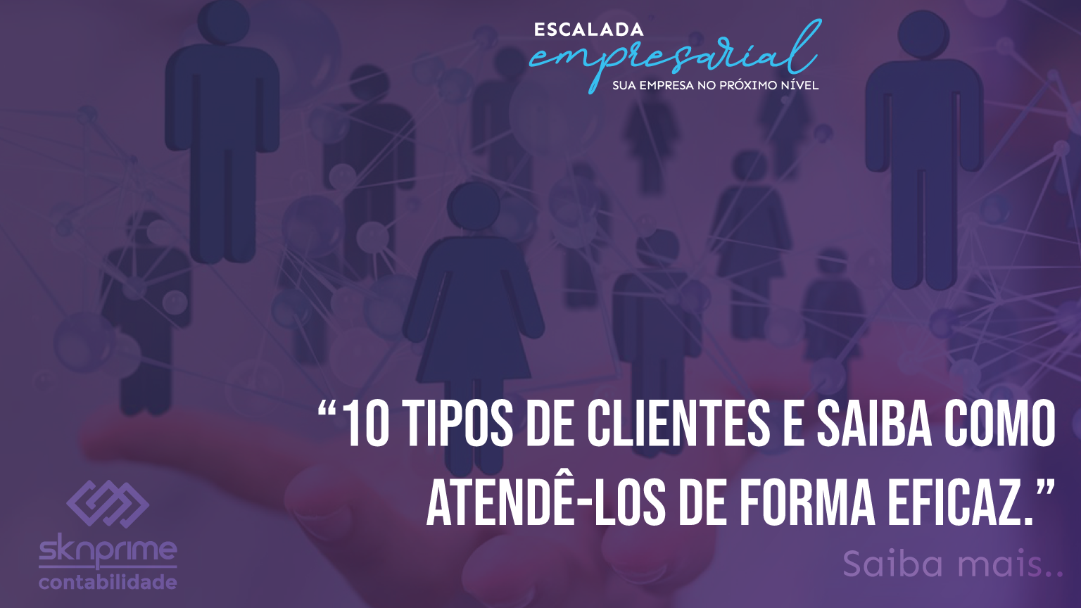 Escalada Empresarial – 10 tipos de clientes e saiba como atendê-los de forma eficaz